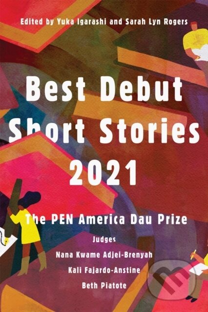 Kniha: Best Debut Short Stories 2021 (Beth Piatote, Nana Kwame Adjei-Brenyah a Kali Fajardo-Anstine). , 2021 Kniha: Best Debut Short Stories 2021 (Beth Piatote, Nana Kwame Adjei-Brenyah a Kali Fajardo-Anstine). , 2021