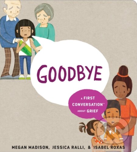 Kniha: Goodbye: A First Conversation About Grief (Jessica Ralli a Megan Madison). , 2023 Kniha: Goodbye: A First Conversation About Grief (Jessica Ralli a Megan Madison). , 2023