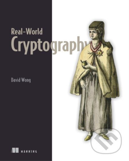 Kniha: Real-World Cryptography (David Wong). Manning Publications, 2021 Kniha: Real-World Cryptography (David Wong). Manning Publications, 2021
