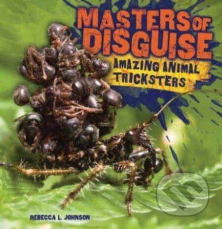 Kniha: Masters of Disguise (Rebecca L. Johnson). Lerner Publishing Group, 2022 Kniha: Masters of Disguise (Rebecca L. Johnson). Lerner Publishing Group, 2022