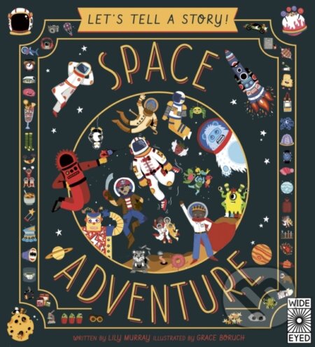 Kniha: Let's Tell a Story: Space Adventure (Lily Murray). Wide Eyed, 2021 Kniha: Let's Tell a Story: Space Adventure (Lily Murray). Wide Eyed, 2021