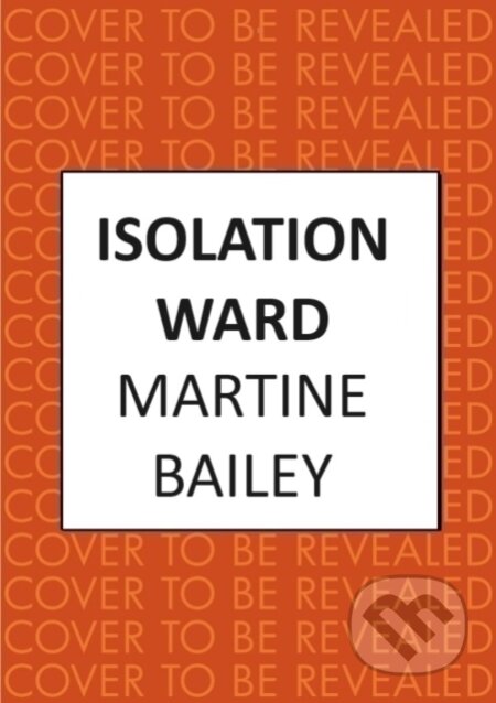 Kniha: Isolation Ward (Martine Bailey). Allison & Busby, 2025 Kniha: Isolation Ward (Martine Bailey). Allison & Busby, 2025
