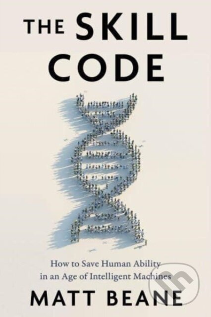 Kniha: The Skill Code (Beane Matt). Harper Business, 2024 Kniha: The Skill Code (Beane Matt). Harper Business, 2024