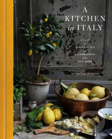 Kniha: A Kitchen in Italy (Mimi Thorisson). Clarkson Potter, 2025 Kniha: A Kitchen in Italy (Mimi Thorisson). Clarkson Potter, 2025