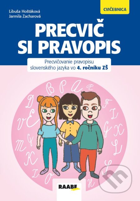 Kniha: Precvič si pravopis 4 (Libuša Hoštáková a Jarmila Zacharová). Raabe, 2025 Kniha: Precvič si pravopis 4 (Libuša Hoštáková a Jarmila Zacharová). Raabe, 2025