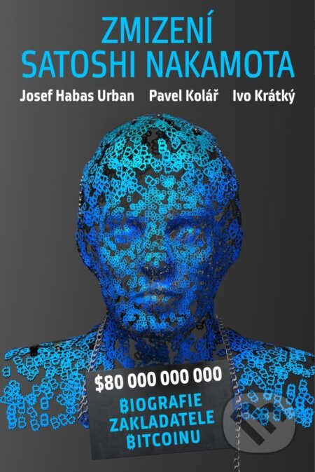 E-kniha: Zmizení Satoshi Nakamota (Pavel Kolář, Josef Habas Urban a Ivo Krátký). X Nakladatelství Universum, 2025 E-kniha: Zmizení Satoshi Nakamota (Pavel Kolář, Josef Habas Urban a Ivo Krátký). X Nakladatelství Universum, 2025