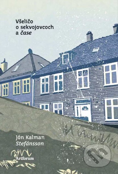 Kniha: Všeličo o sekvojovcoch a čase (Jón Kalman Stefánsson). Artforum, 2025 Kniha: Všeličo o sekvojovcoch a čase (Jón Kalman Stefánsson). Artforum, 2025
