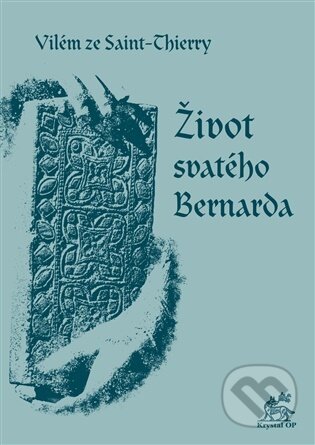 Kniha: Život svatého Bernarda (Vilém ze Saint-Thierry). Krystal OP, 2025 Kniha: Život svatého Bernarda (Vilém ze Saint-Thierry). Krystal OP, 2025