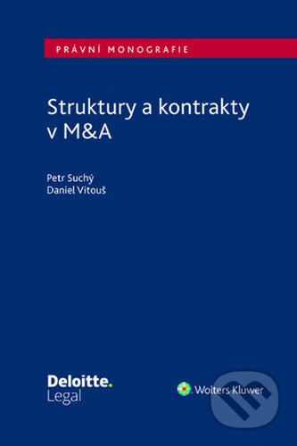 Kniha: Struktury a kontrakty v M&A (Petr Suchý a Daniel Vitouš). Wolters Kluwer ČR, 2025 Kniha: Struktury a kontrakty v M&A (Petr Suchý a Daniel Vitouš). Wolters Kluwer ČR, 2025