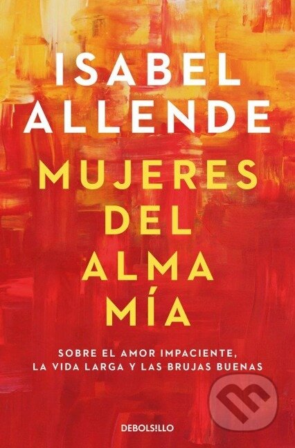 Kniha: Mujeres del alma mia (Isabel Allende). Debolsillo, 2022 Kniha: Mujeres del alma mia (Isabel Allende). Debolsillo, 2022