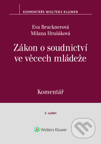 Kniha: Zákon o soudnictví ve věcech mládeže - Komentář (Eva Brucknerová a Milana Hrušáková). Wolters Kluwer ČR, 2025 Kniha: Zákon o soudnictví ve věcech mládeže - Komentář (Eva Brucknerová a Milana Hrušáková). Wolters Kluwer ČR, 2025