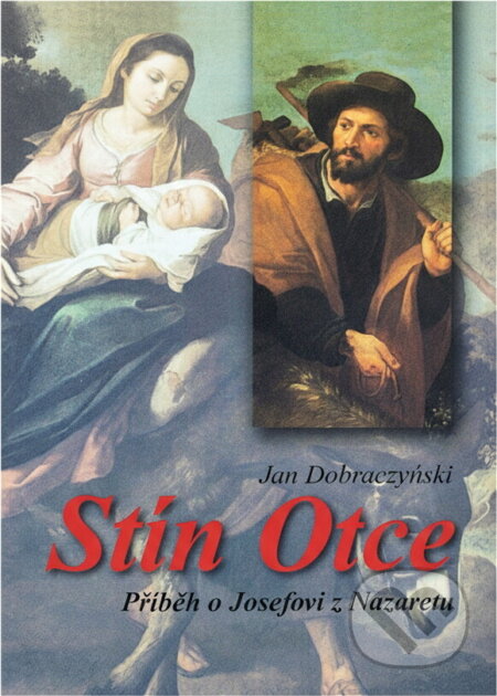 Kniha: Stín Otce : příběh o Josefovi z Nazaretu (Jan Dobraczyński). Paulínky, 2013 Kniha: Stín Otce : příběh o Josefovi z Nazaretu (Jan Dobraczyński). Paulínky, 2013