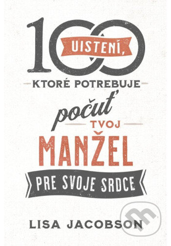 Kniha: 100 uistení, ktoré potrebuje počuť tvoj manžel (Lisa Jacobson). Christian Project Support, 2025 Kniha: 100 uistení, ktoré potrebuje počuť tvoj manžel (Lisa Jacobson). Christian Project Support, 2025