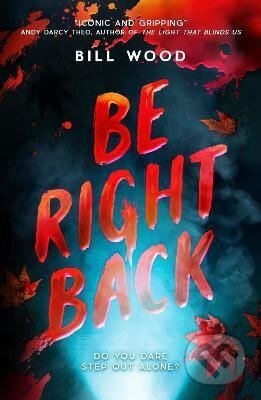 Kniha: Be Right Back (Bill Wood). Scholastic, 2025 Kniha: Be Right Back (Bill Wood). Scholastic, 2025