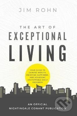 Kniha: Art of Exceptional Living (Jim Rohn). Sound Wisdom, 2022 Kniha: Art of Exceptional Living (Jim Rohn). Sound Wisdom, 2022