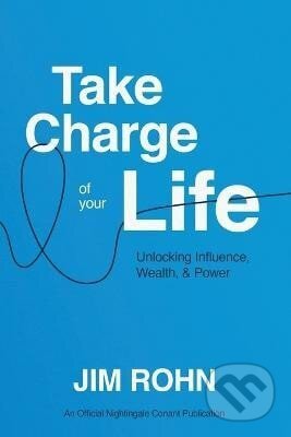 Kniha: Take Charge of Your Life (Jim Rohn). Sound Wisdom, 2024 Kniha: Take Charge of Your Life (Jim Rohn). Sound Wisdom, 2024