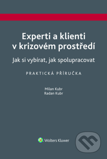 Kniha: Experti a klienti v krizovém prostředí - Jak si vybírat, jak spolupracovat (Milan Kubr a Radan Kubr). Wolters Kluwer ČR, 2025 Kniha: Experti a klienti v krizovém prostředí - Jak si vybírat, jak spolupracovat (Milan Kubr a Radan Kubr). Wolters Kluwer ČR, 2025
