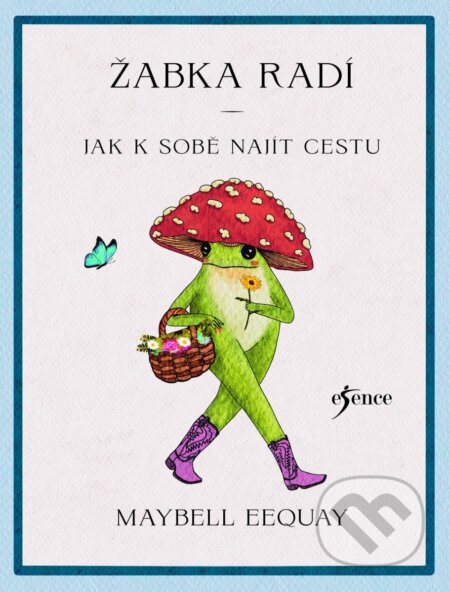 Kniha: Žabka radí – Jak k sobě najít cestu (Maybell Eequay). Esence, 2026 Kniha: Žabka radí – Jak k sobě najít cestu (Maybell Eequay). Esence, 2026