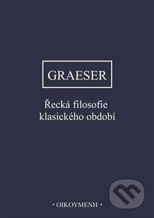 Kniha: Řecká filosofie klasického období (Andreas Graeser). OIKOYMENH, 2025 Kniha: Řecká filosofie klasického období (Andreas Graeser). OIKOYMENH, 2025