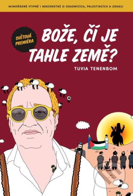 Kniha: Bože, čí je tahle země? (Tuvia Tenenbom). Zeď, 2025 Kniha: Bože, čí je tahle země? (Tuvia Tenenbom). Zeď, 2025