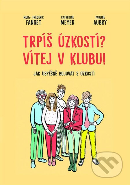 Kniha: Trpíš úzkostí? Vítej v klubu! (Frédéric Fanget, Catherine Meyer a Pauline Aubry). Rybka Publishers, 2025 Kniha: Trpíš úzkostí? Vítej v klubu! (Frédéric Fanget, Catherine Meyer a Pauline Aubry). Rybka Publishers, 2025