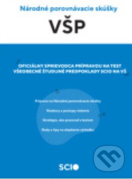 Kniha: Cvičebnica VŠP - Oficiálny sprievodca prípravou na test Všeobecné študijné predpoklady Scio na VŠ. (Autorský kolektív). SCIO, 2024 Kniha: Cvičebnica VŠP - Oficiálny sprievodca prípravou na test Všeobecné študijné predpoklady Scio na VŠ. (Autorský kolektív). SCIO, 2024