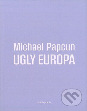 Kniha: Ugly Europa (Michael Papcun). Drewo a srd, 2025 Kniha: Ugly Europa (Michael Papcun). Drewo a srd, 2025