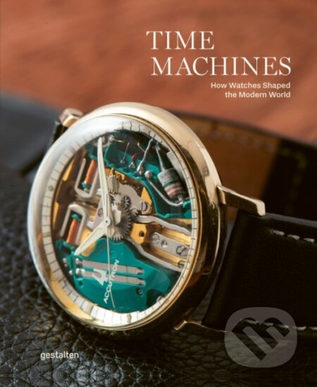 Kniha: Time Machines (Blake Z Gestalten, Rong a Lorentzen). Die Gestalten Verlag, 2025 Kniha: Time Machines (Blake Z Gestalten, Rong a Lorentzen). Die Gestalten Verlag, 2025
