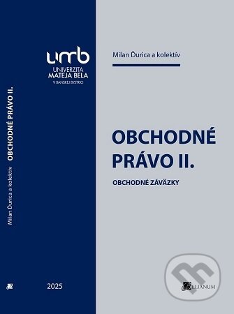 Kniha: Obchodné právo II. (Milan Ďurica). Belianum, 2025 Kniha: Obchodné právo II. (Milan Ďurica). Belianum, 2025