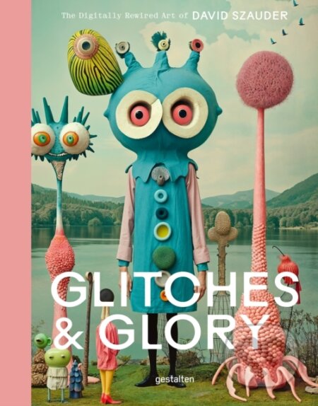 Kniha: Glitches & Glory (David Gestalten a Szauder). Die Gestalten Verlag, 2025 Kniha: Glitches & Glory (David Gestalten a Szauder). Die Gestalten Verlag, 2025