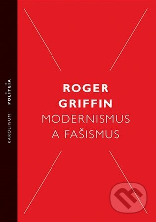 Kniha: Modernismus a fašismus (Roger Griffin). Karolinum, 2025 Kniha: Modernismus a fašismus (Roger Griffin). Karolinum, 2025