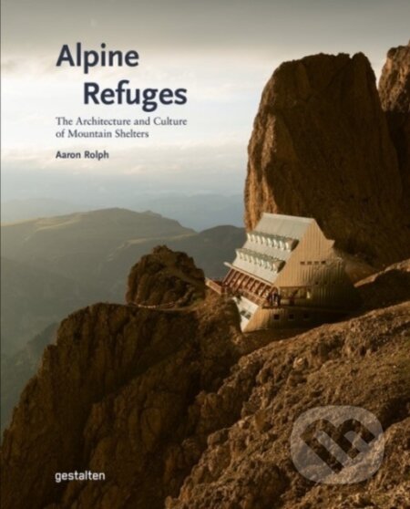 Kniha: Alpine Refuges (Aaron Gestalten a Rolph). Die Gestalten Verlag, 2025 Kniha: Alpine Refuges (Aaron Gestalten a Rolph). Die Gestalten Verlag, 2025