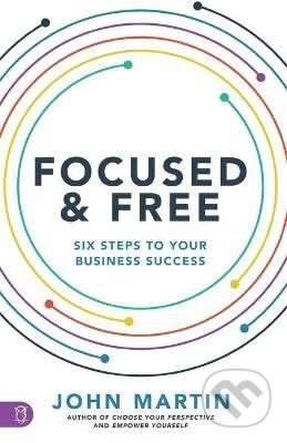 Kniha: Focused and Free (John Martin). Sound Wisdom, 2021 Kniha: Focused and Free (John Martin). Sound Wisdom, 2021
