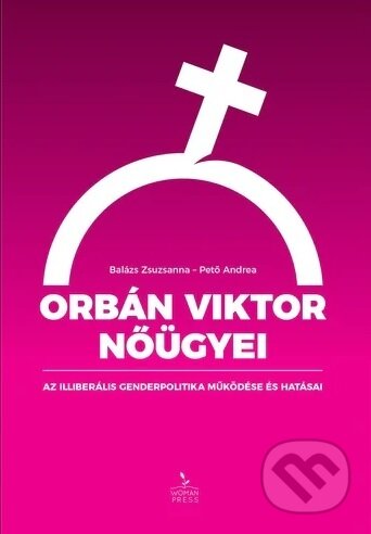 Kniha: Orbán Viktor nőügyei (Zsuzsanna Balázs). Womanpress – Phoenix Library, 2025 Kniha: Orbán Viktor nőügyei (Zsuzsanna Balázs). Womanpress – Phoenix Library, 2025