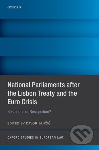 Kniha: National Parliaments After the Lisbon Treaty and the Euro Crisis (Davor Jancic). , 2017 Kniha: National Parliaments After the Lisbon Treaty and the Euro Crisis (Davor Jancic). , 2017