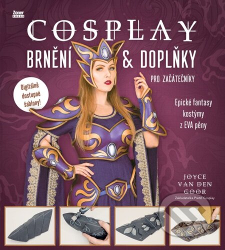 Kniha: Cosplay brnění & doplňky pro začátečníky (Joyce van den Goor). Zoner Press, 2025 Kniha: Cosplay brnění & doplňky pro začátečníky (Joyce van den Goor). Zoner Press, 2025