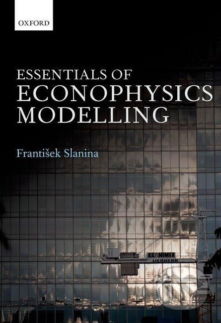 Kniha: Essentials of Econophysics Modelling (Frantisek Slanina). , 2014 Kniha: Essentials of Econophysics Modelling (Frantisek Slanina). , 2014