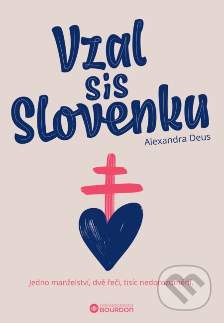 Kniha: Vzal sis Slovenku (Alexandra Deus a Michal Deus). Bourdon, 2025 Kniha: Vzal sis Slovenku (Alexandra Deus a Michal Deus). Bourdon, 2025