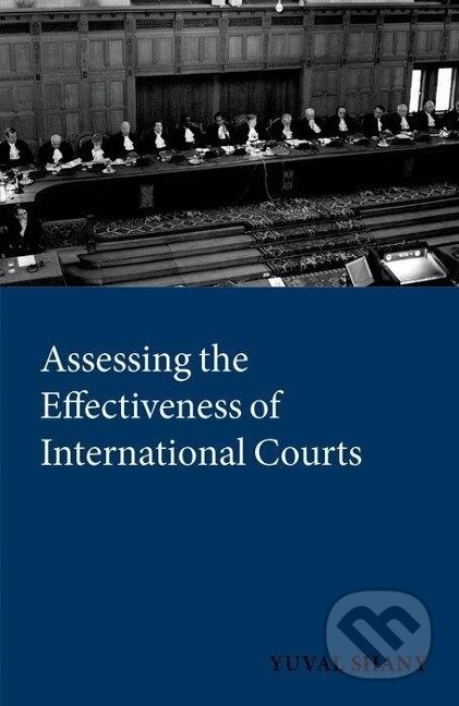 Kniha: Assessing the Effectiveness of International Courts (Yuval Shany). OUP Oxford, 2014 Kniha: Assessing the Effectiveness of International Courts (Yuval Shany). OUP Oxford, 2014