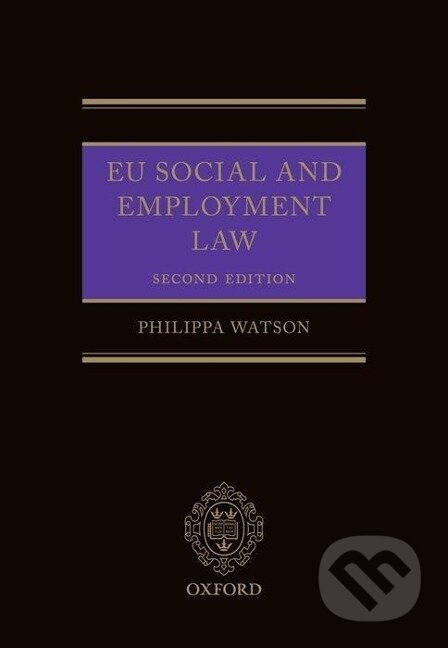 Kniha: EU SOCIAL & EMPLOYMENT LAW 2E C (Watson). Academia, 2014 Kniha: EU SOCIAL & EMPLOYMENT LAW 2E C (Watson). Academia, 2014