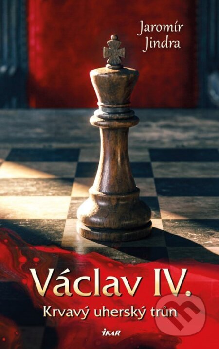 Kniha: Václav IV. (Jaromír Jindra). Ikar CZ, 2026 Kniha: Václav IV. (Jaromír Jindra). Ikar CZ, 2026