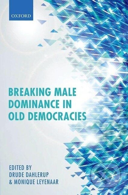 Kniha: BREAK MALE DOMINANCE IN OLD DEMOCR C (Leyenaar Dahlerup). Academia, 2013 Kniha: BREAK MALE DOMINANCE IN OLD DEMOCR C (Leyenaar Dahlerup). Academia, 2013