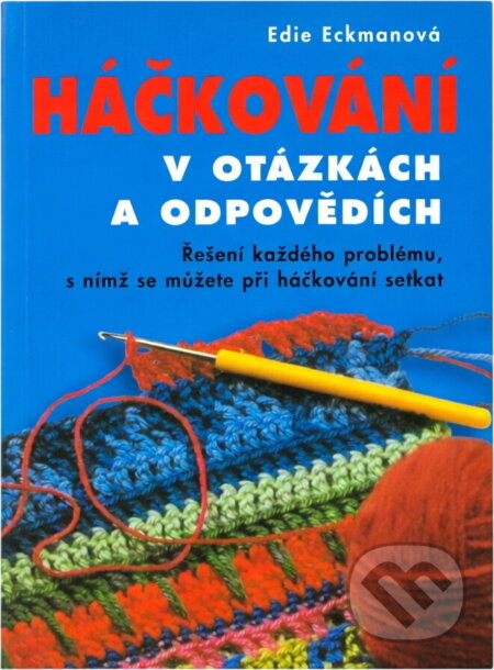 Kniha: Háčkování v otázkách a odpovědích : řešení každého problému, s nímž se můžete při háčkování setkat (Edie Eckman). , 2016 Kniha: Háčkování v otázkách a odpovědích : řešení každého problému, s nímž se můžete při háčkování setkat (Edie Eckman). , 2016