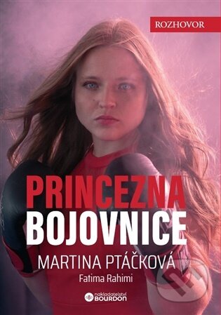 Kniha: Princezna bojovnice (Martina Ptáčková a Fatima Rahimi). Bourdon, 2025 Kniha: Princezna bojovnice (Martina Ptáčková a Fatima Rahimi). Bourdon, 2025