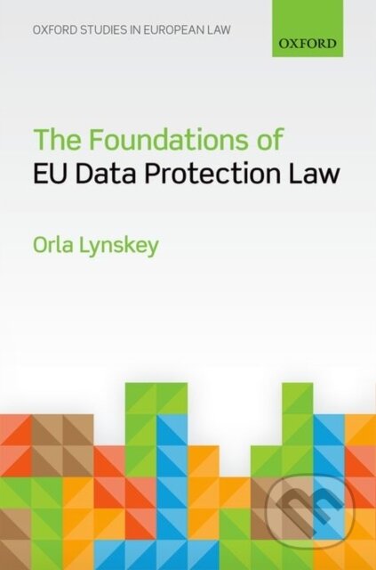Kniha: FOUNDATIONS EU DATA PROTECTION LAW C (Lynskey). Academia, 2015 Kniha: FOUNDATIONS EU DATA PROTECTION LAW C (Lynskey). Academia, 2015