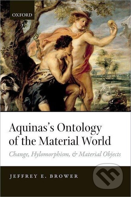 Kniha: AQUINAS'S ONTOLOGY MATERIAL WORLD C (Brower). Academia, 2014 Kniha: AQUINAS'S ONTOLOGY MATERIAL WORLD C (Brower). Academia, 2014
