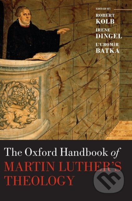 Kniha: The Oxford Handbook of Martin Luther's Theology (Robert Kolb). , 2014 Kniha: The Oxford Handbook of Martin Luther's Theology (Robert Kolb). , 2014