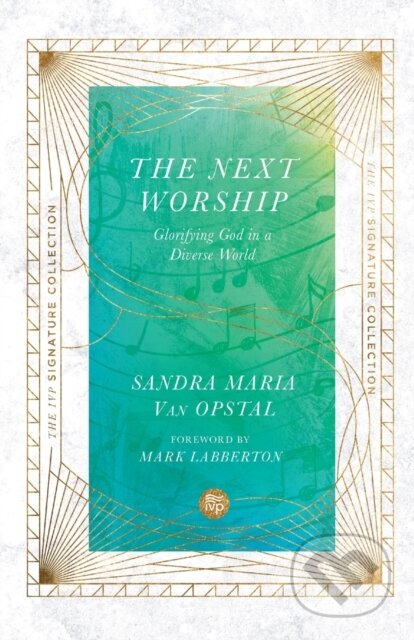 Kniha: The Next Worship – Glorifying God in a Diverse World (Mark Labberton a Sandra Maria Van Opstal). Inter-Varsity, 2022 Kniha: The Next Worship – Glorifying God in a Diverse World (Mark Labberton a Sandra Maria Van Opstal). Inter-Varsity, 2022