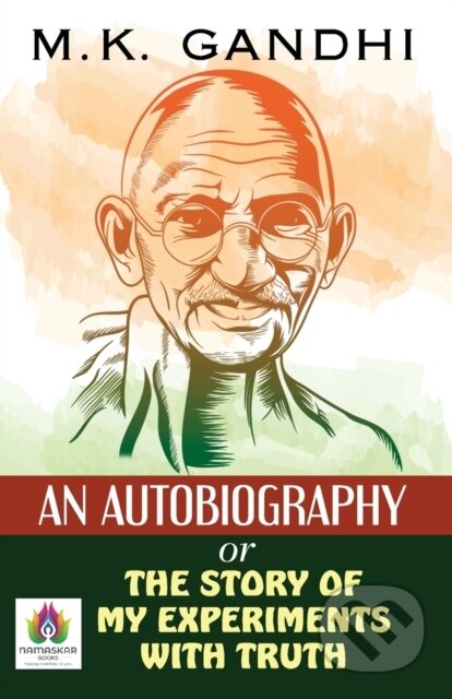 Kniha: An Autobiography Or The Story Of My Expe (M. K. Gandhi). , 2021 Kniha: An Autobiography Or The Story Of My Expe (M. K. Gandhi). , 2021