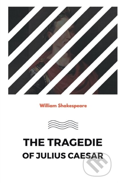 Kniha: The Tragedie Of Julius Caesar (William Shakespeare). , 2021 Kniha: The Tragedie Of Julius Caesar (William Shakespeare). , 2021